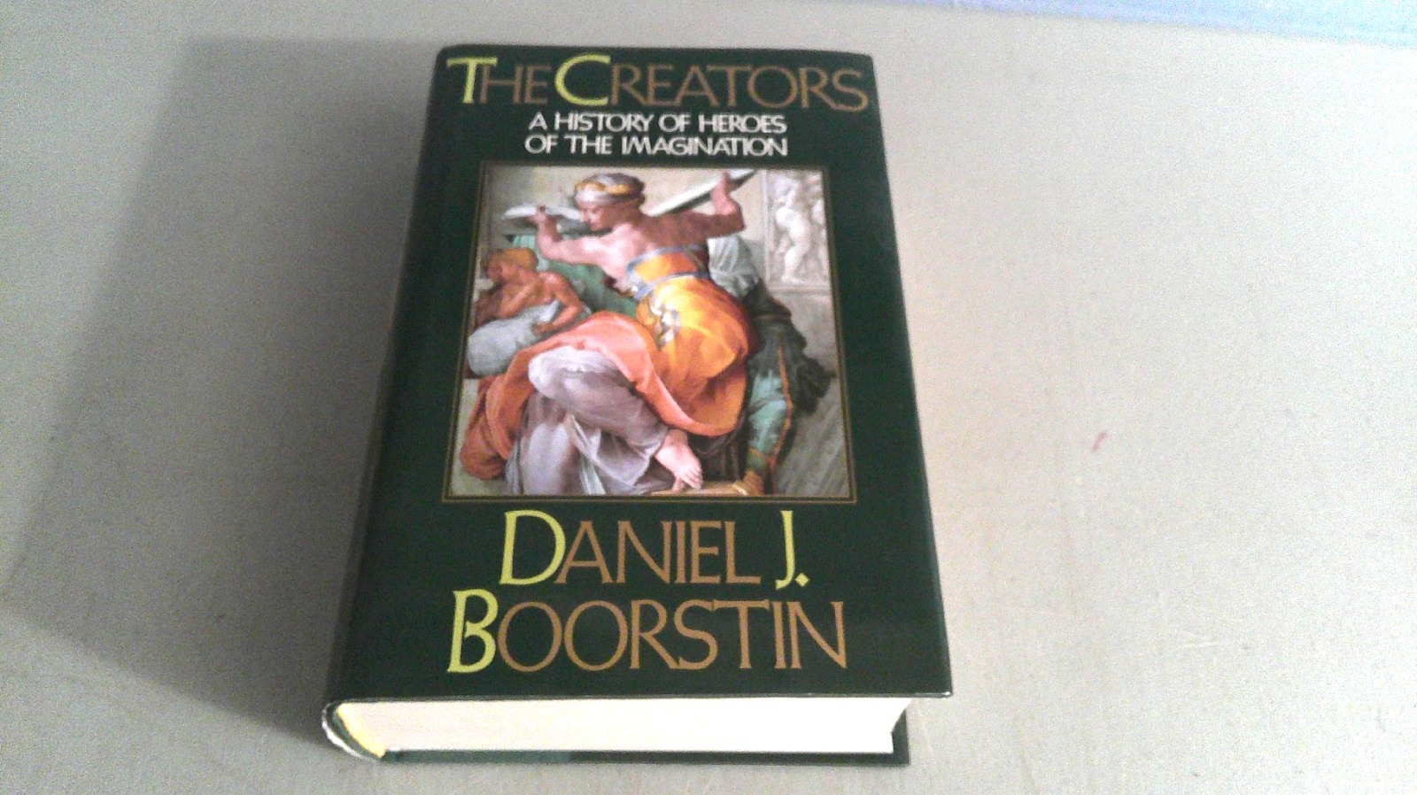 The Creators:A History Of Heroes Of The Imagination/Daniel J. Boorstin First HC