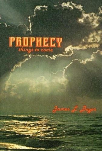 Prophecy Things to Come by James L. Boyer