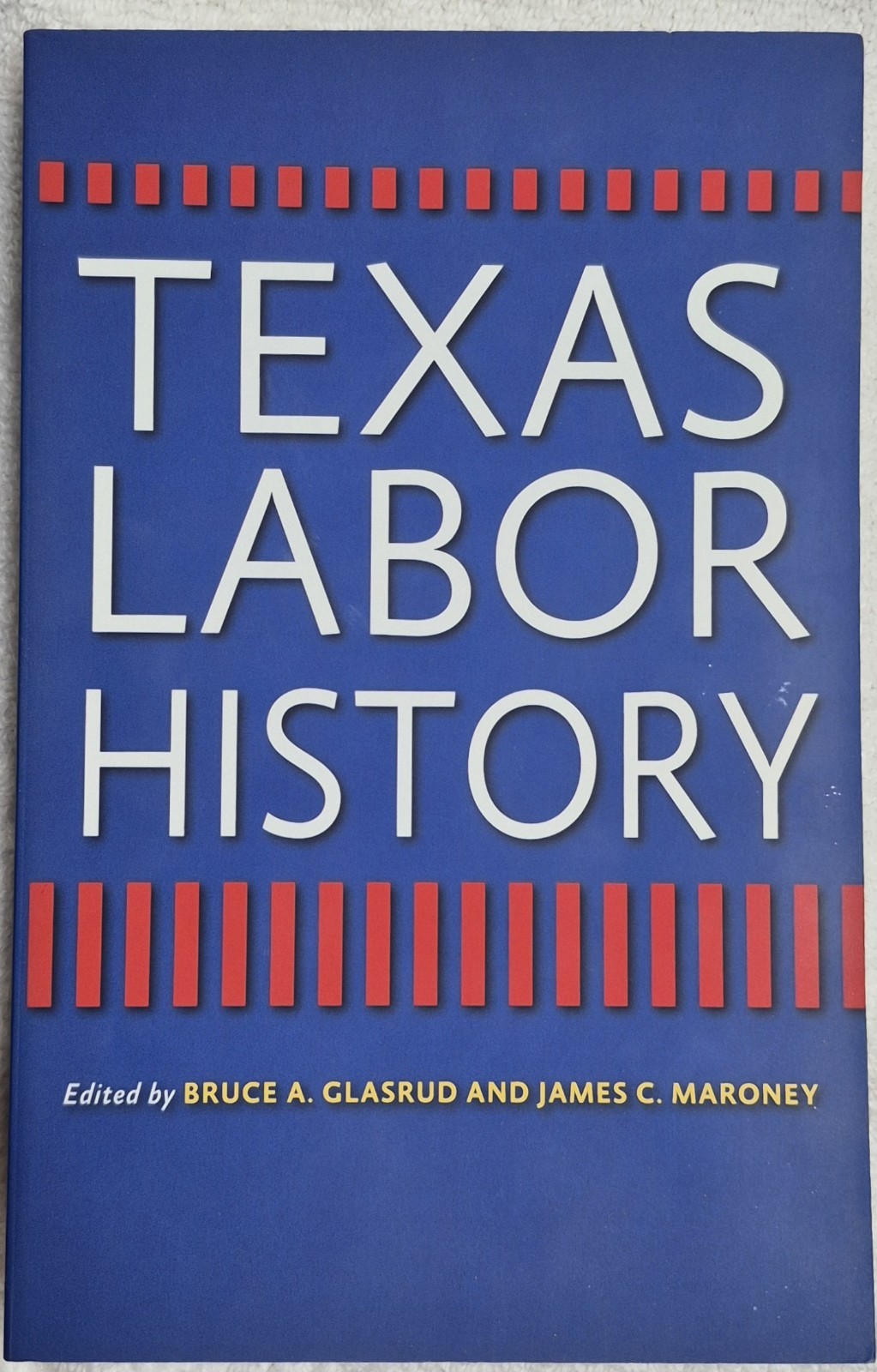 Texas Labor History (2013 · Glasrud · First Edition · SC)
