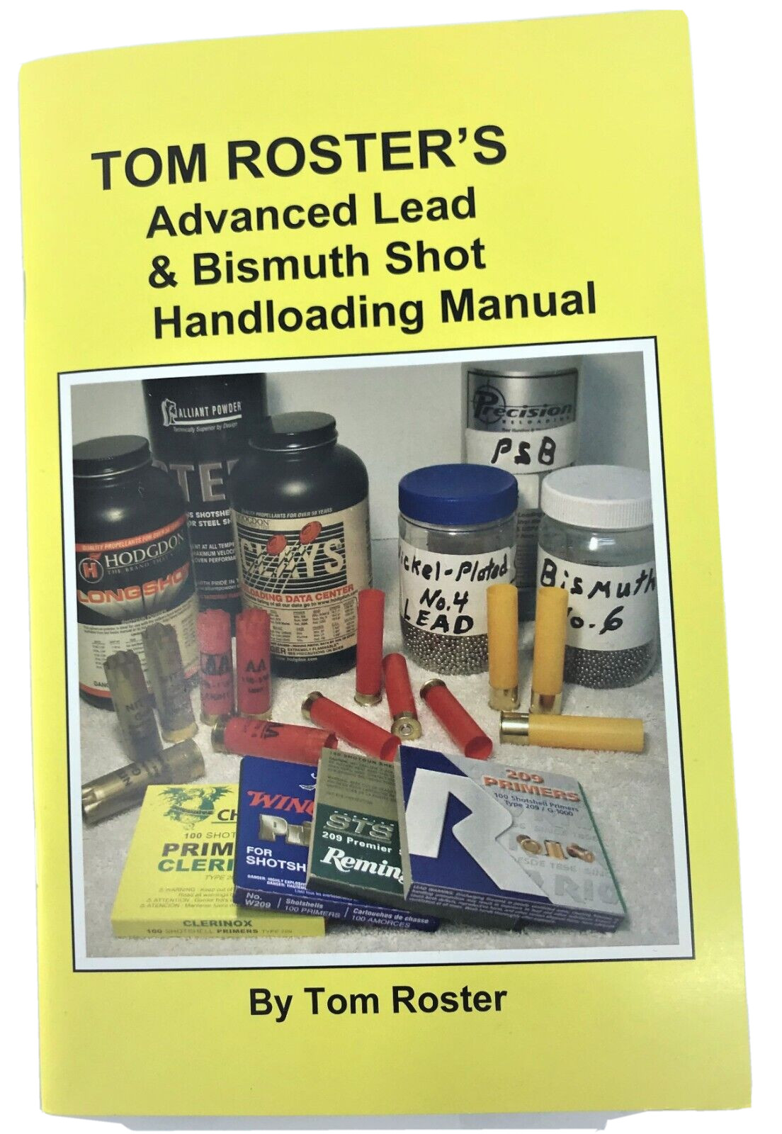 Tom Roster’s Advanced Lead and Bismuth Shot Handloading Manual ©2021