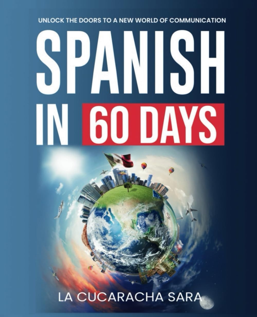 Spanish in 60 Days: The Language Learning Workbook to Help You Speak Just..