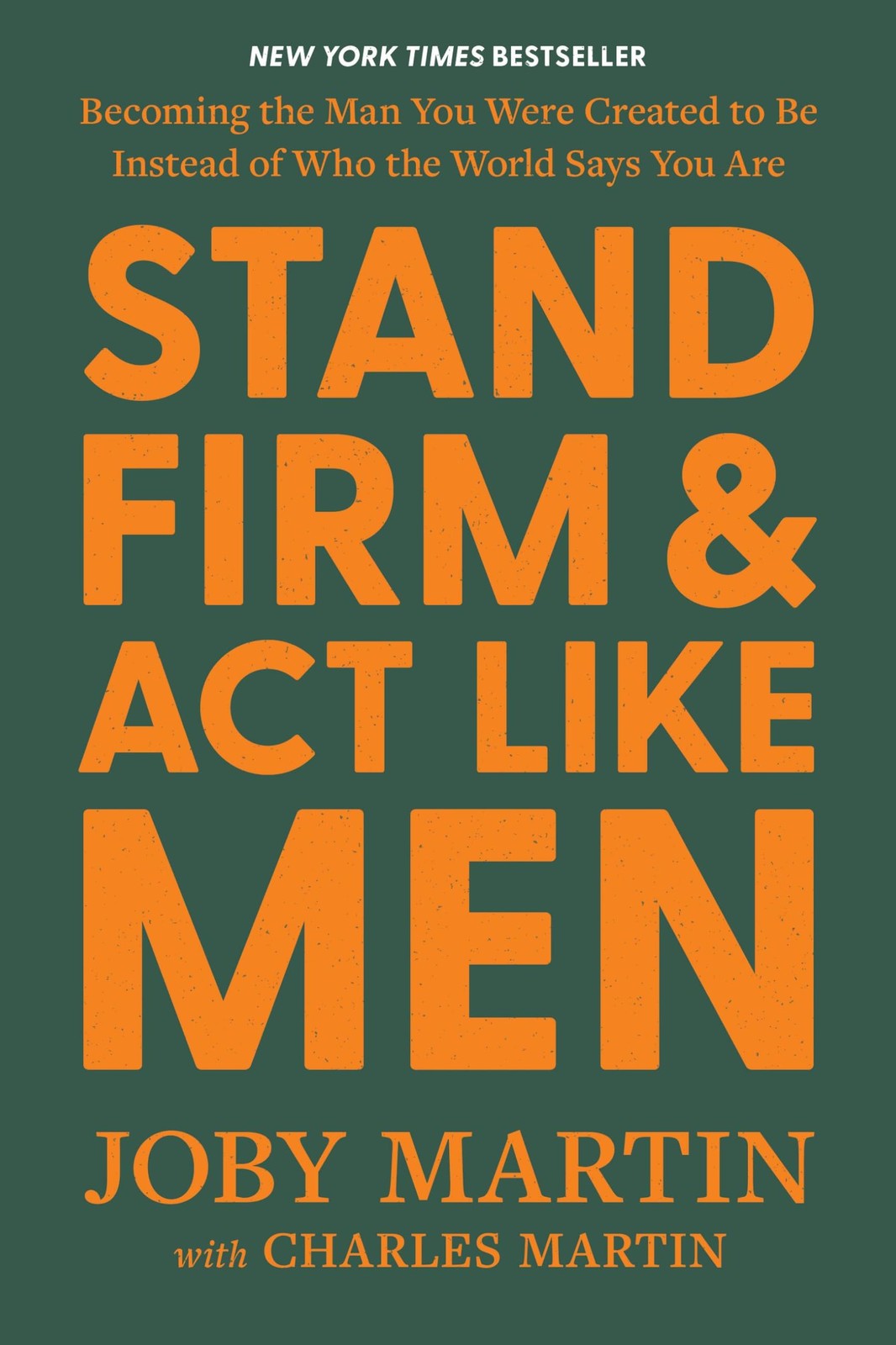 Stand Firm and Act Like Men by Joby Martin