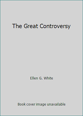 The Great Controversy by Ellen G. White