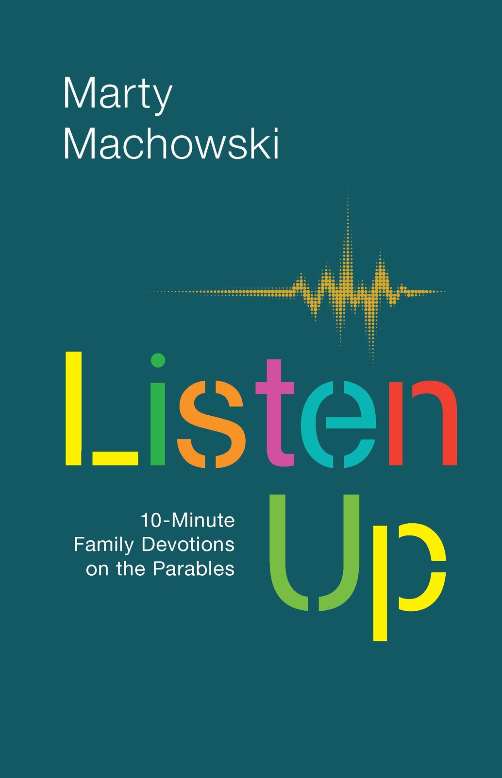 Listen Up: Ten-Minute Family Devotions on the Parables by Marty Machowski