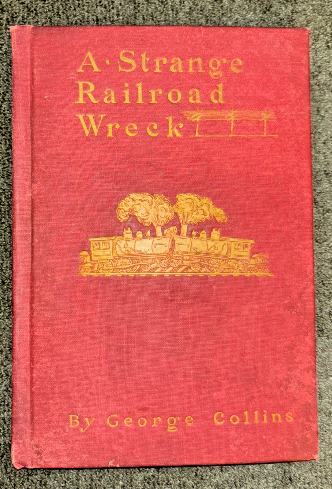 Antique 1904 Book: Strange Railroad Wreck by George Collins ~7.6″ x ~5.25″
