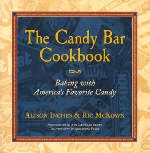 The Candy Bar Cookbook – Hardcover By Inches, Alison – GOOD
