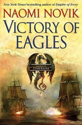 Victory of Eagles (Temeraire, Book 5) – Hardcover By Novik, Naomi – GOOD