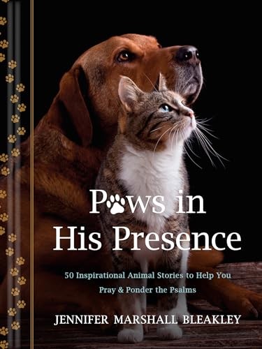 Paws in His Presence: 50 Inspirational Animal Stories to Help You Pray & Pon…