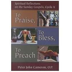To Praise, to Bless, to Preach: Spiritual Reflections on the Sunday Gospels,…