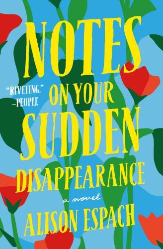 Notes on Your Sudden Disappearance : A Novel by Alison Espach (2023, Trade…
