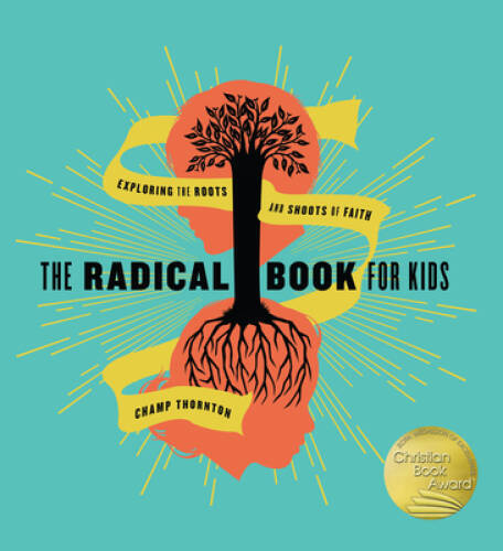 The Radical Book for Kids: Exploring the Roots and Shoots of Faith – GOOD
