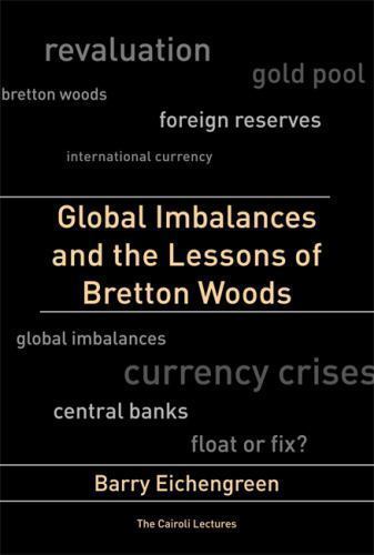 Global Imbalances and the Lessons of Bretton Woods by Eichengreen, Barry