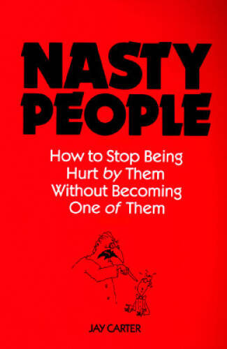 Nasty People: How to Stop Being Hurt by Them Without Becoming One of – VERY GOOD