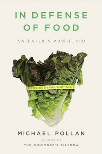 In Defense of Food: An Eater’s Manifesto – Hardcover By Pollan, Michael – GOOD
