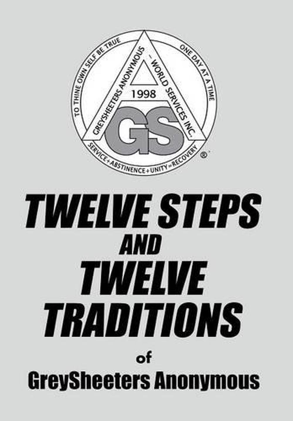 TWELVE STEPS AND TWELVE TRADITIONS of GreySheeters Anonymous by Greysheeters Ano