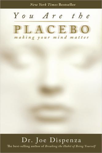 You Are the Placebo: Making Your Mind Matter Dispenza, Dr. Joe paperback Used –