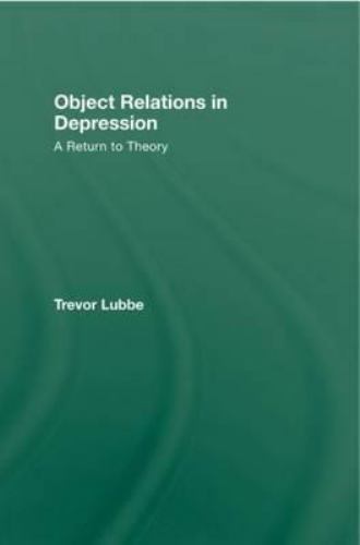 Object Relations in Depression : A Return to Theory, Hardcover by Lubbe, Trev…
