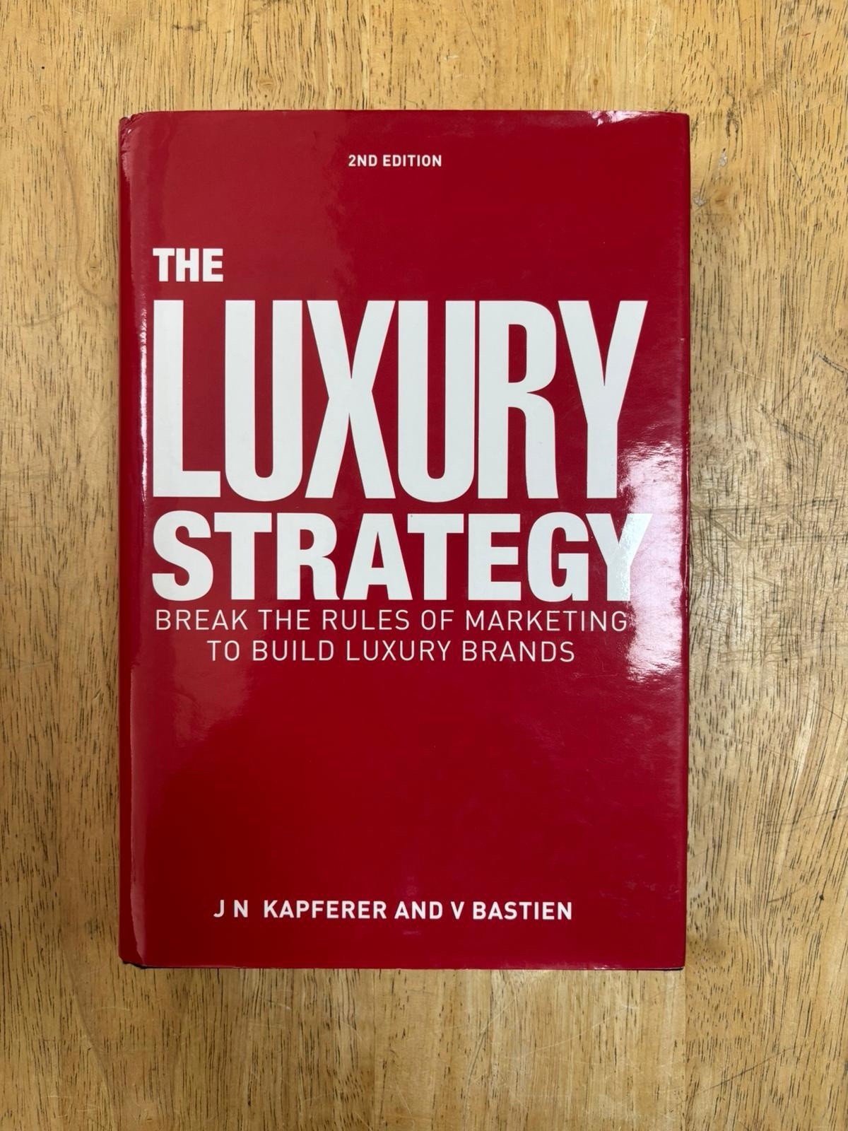 The Luxury Strategy: Break the Rules of Marketing to Build Luxury Brands