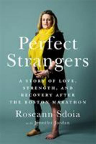 Perfect Strangers: A Story of Love, Strength, and Recovery After the 2013 Bosto
