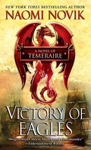 Victory of Eagles (Temeraire) – Mass Market Paperback By Novik, Naomi – GOOD
