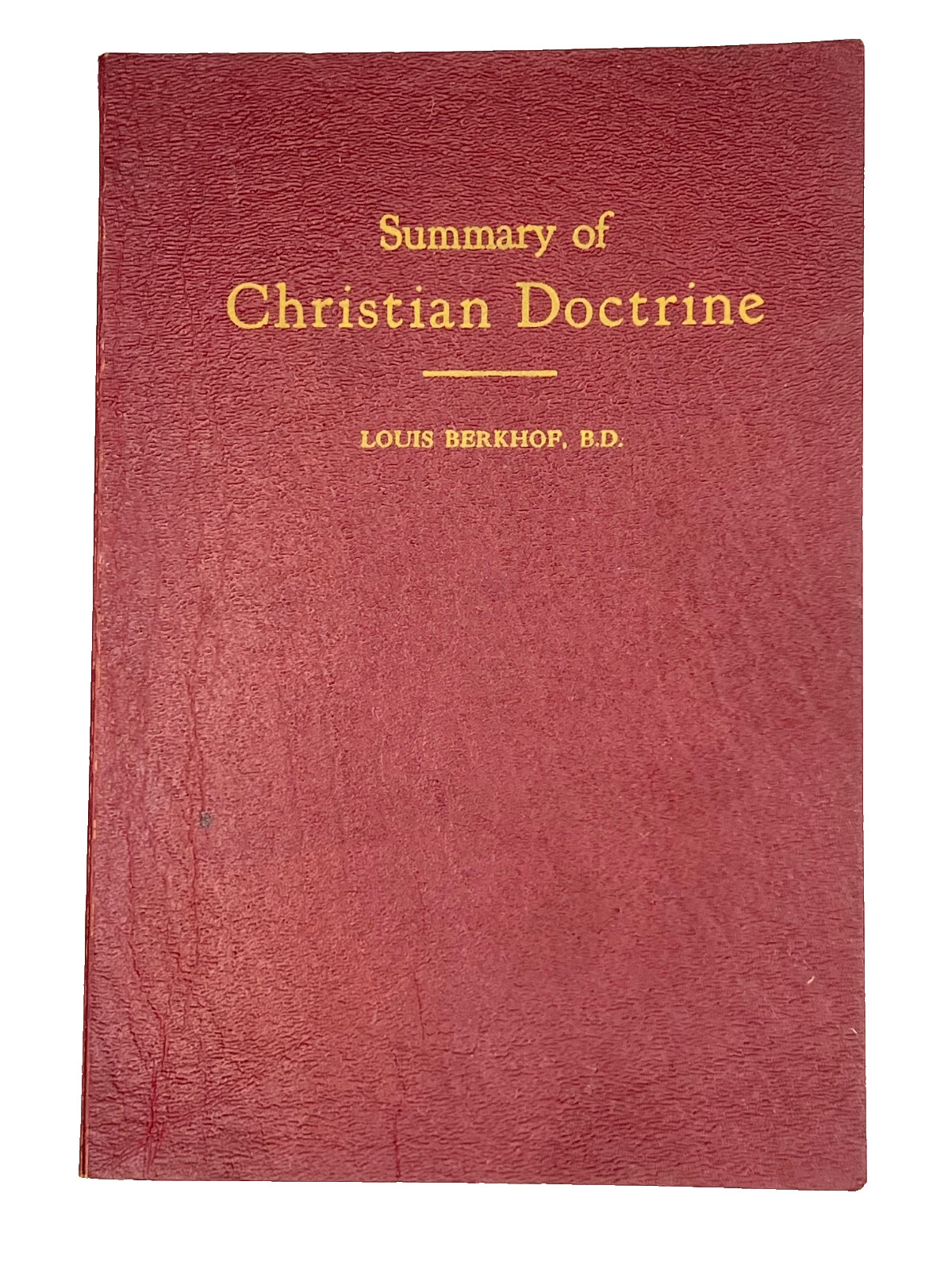 Summary of Christian Doctrine by Louis Berkhof, B.D. 1951 CRC Calvinist Seminary