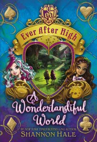 A Wonderlandiful World (Ever After High) – Hardcover By Hale, Shannon – GOOD
