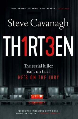 Thirteen: The Serial Killer Isn’t on Trial. He’s on the Jury. by Steve Cavanagh
