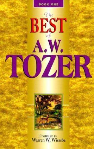 Best of A. W. Tozer by Wiersbe, Warren W.; Tozer, A. W.