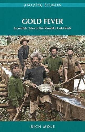 Gold Fever: Incredible Tales of the Klondike Gold Rush (Amaz – VERY GOOD