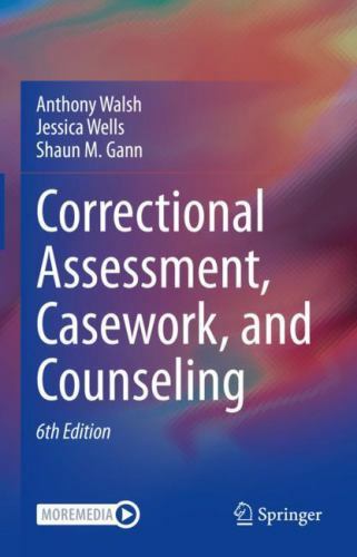 Correctional Assessment, Casework, and Counseling by Walsh, Wells, and Gann