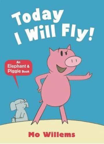 Today I Will Fly! (Elephant and Piggie) – Paperback By Willems, Mo – GOOD
