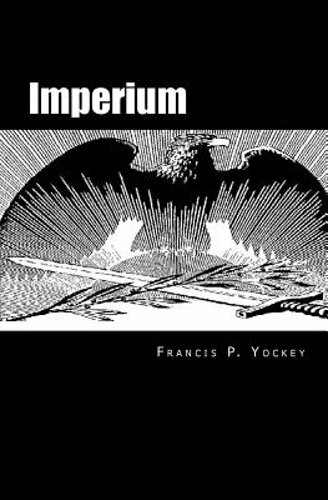 Imperium: The Philosophy of History and Politics by Francis Parker Yockey: New