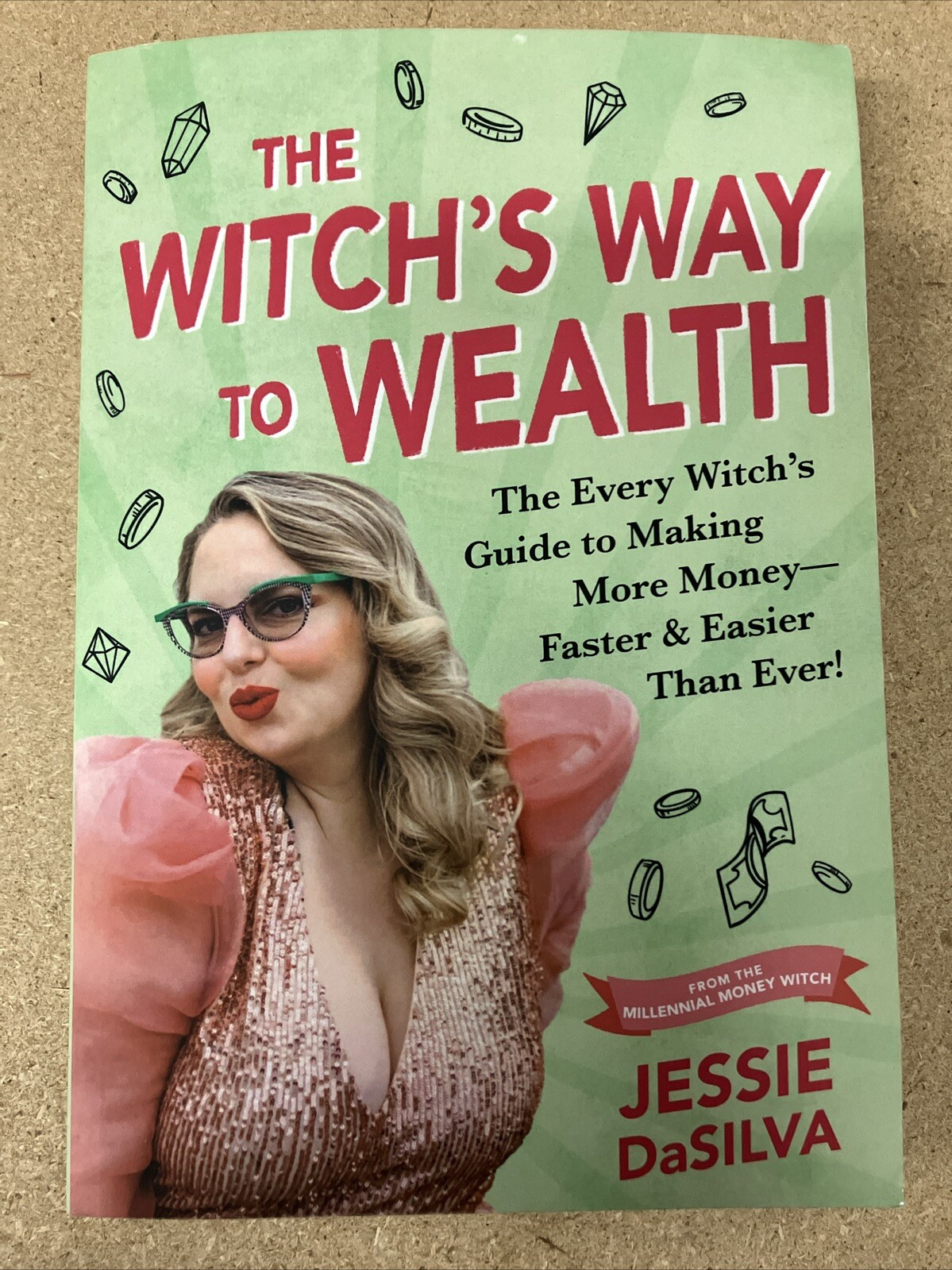Witch’s Way to Wealth : The Every Witch’s Guide to Making More Money – Faster…