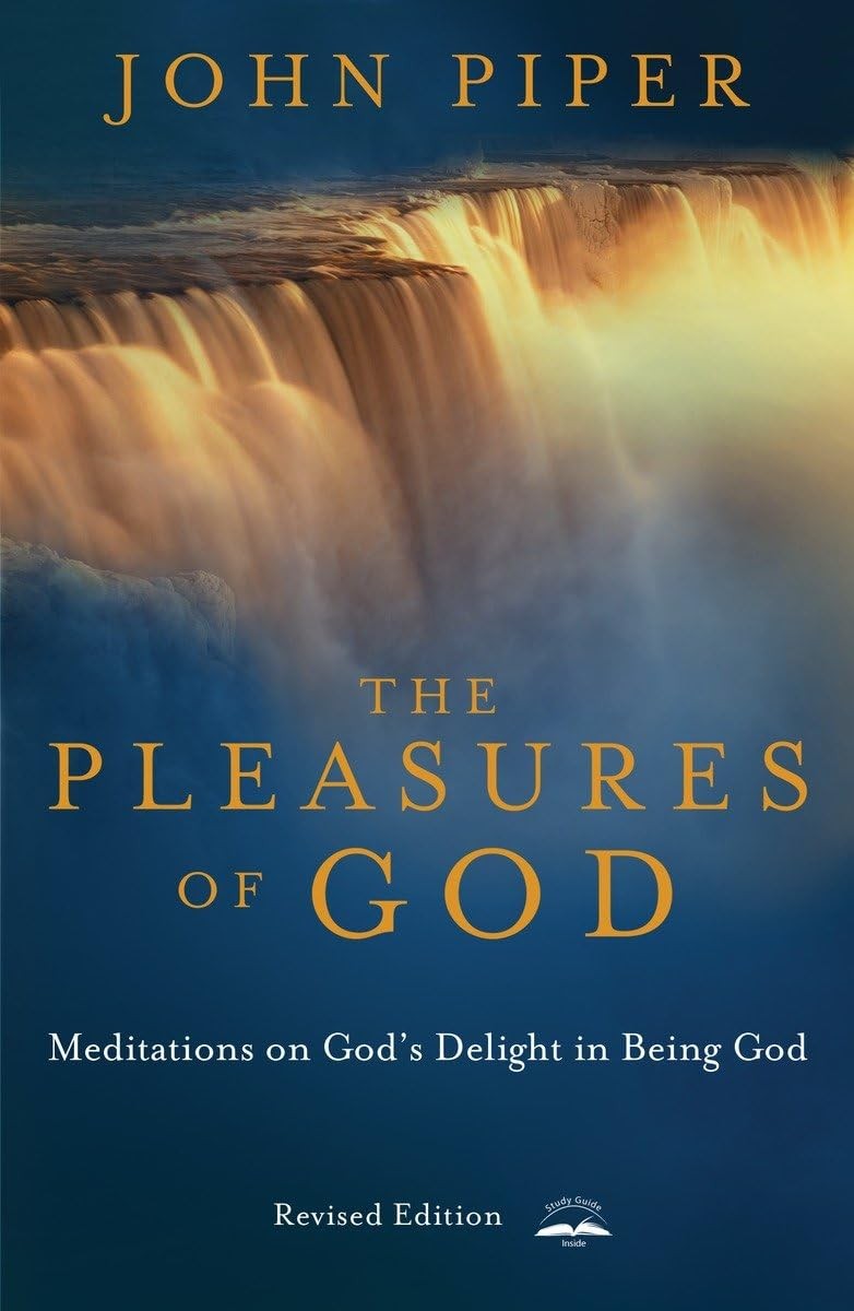 The Pleasures of God: Meditations on God’s Delight in Being God – Piper, Joh…