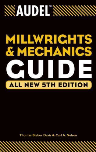 Audel Millwrights and Mechanics Guide (Audel Technical Trades Series) by Davis,