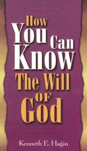 How You Can Know the Will of God – Paperback By Kenneth E Hagin – VERY GOOD