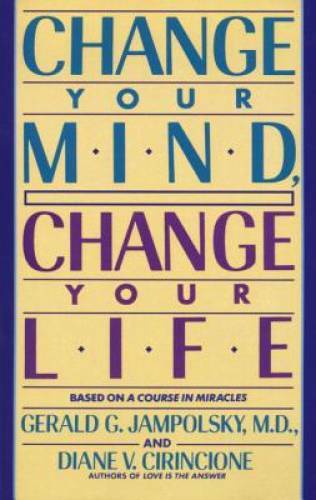 Change Your Mind, Change Your Life – Paperback By Jampolsky, Gerald – GOOD