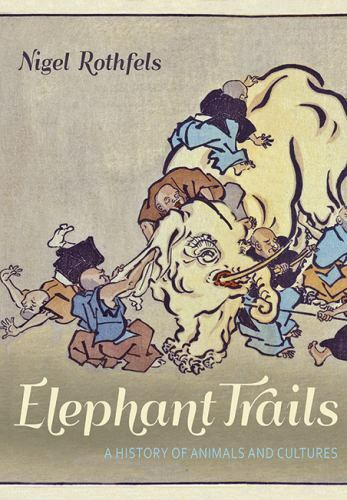 Elephant Trails: A History of Animals and Cultures (Animals… by Nigel Hardback