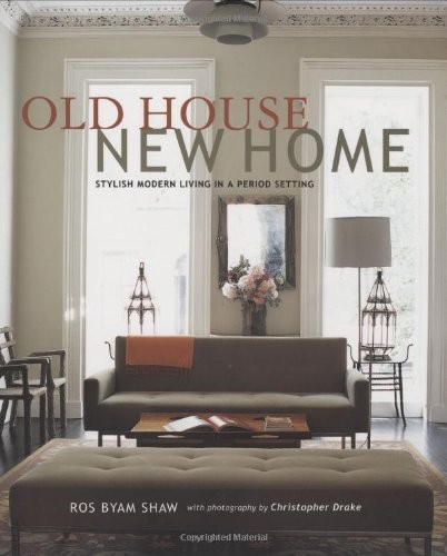 OLD HOUSE NEW HOME: STYLISH MODERN LIVING IN A PERIOD By Ros Byam Shaw VG