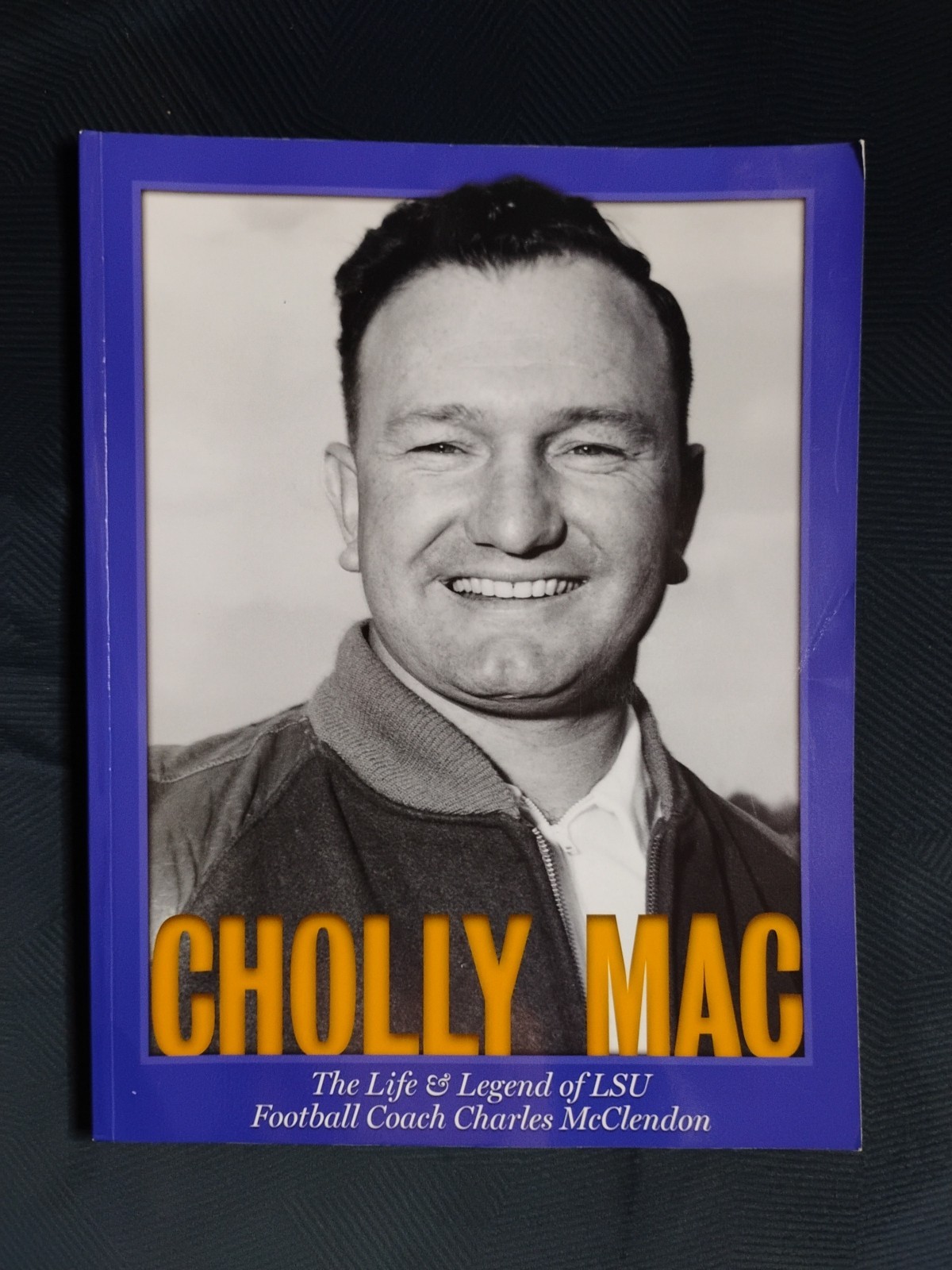 CHOLLY MAC: THE LIFE & LEGEND OF LSU FOOTBALL COACH CHARLES MCCLENDON – SIGNED!