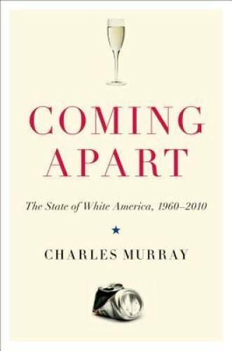 Coming Apart: The State of White America, 1960-2010 – Hardcover – GOOD