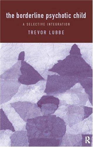 Borderline Psychotic Child : A Selective Integration, Paperback by Lubbe, Tre…