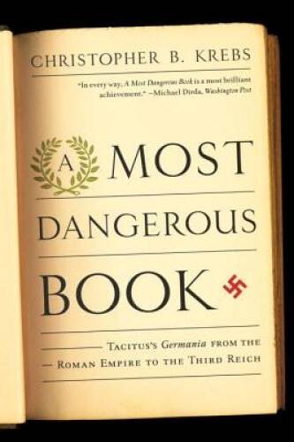 A Most Dangerous Book: Tacituss Germania from the Roman Empire to the Th – GOOD